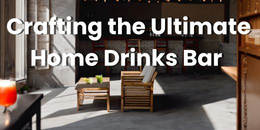 Crafting the Ultimate Home Drinks Bar