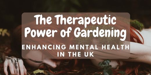 The Therapeutic Power of Gardening: Enhancing Mental Health in the UK