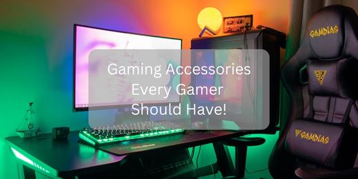 Gaming Accessories Every Gamer Should Have