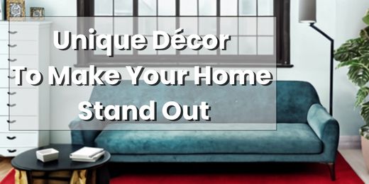 Unique Décor To Make Your Home Stand Out